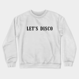 Let's disco Crewneck Sweatshirt